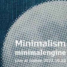 Minimalism Live at Isshee 2022.10.22  (CD)